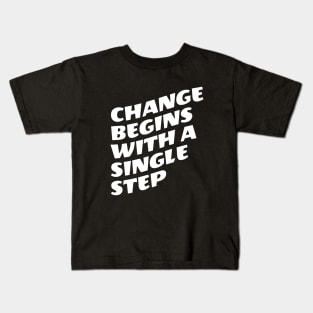 Change Begins With A Single Step Kids T-Shirt